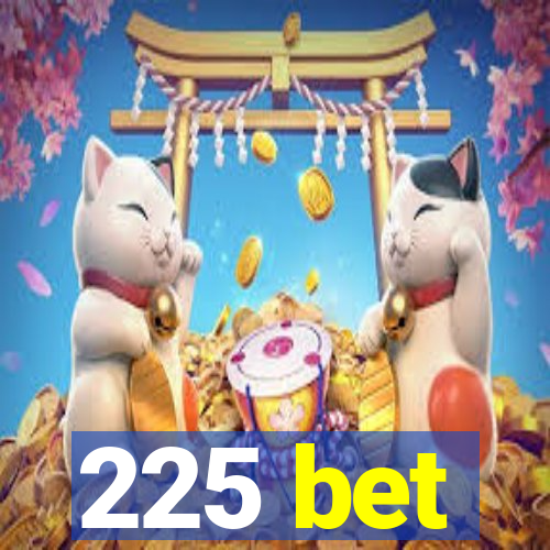 225 bet